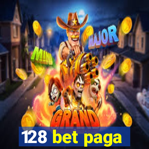 128 bet paga
